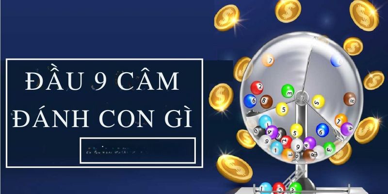 Đầu 9 Câm Đánh Con Gì - Tổng Hợp Các Con Số Tài Lộc Từ EE88